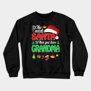 Who Needs Santa When You Have Grandma Christmas Crewneck Sweatshirt